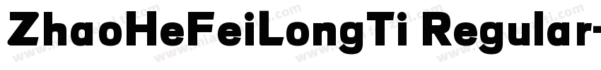 ZhaoHeFeiLongTi Regular字体转换